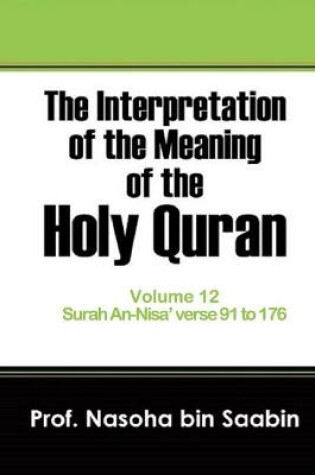 Cover of The Interpretation of The Meaning of The Holy Quran Volume 12 - Surah An-Nisa' verse 91 to 176