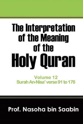 Book cover for The Interpretation of The Meaning of The Holy Quran Volume 12 - Surah An-Nisa' verse 91 to 176