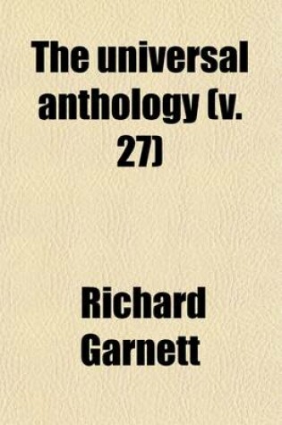 Cover of The Universal Anthology (Volume 27); A Collection of the Best Literature, Ancient, Mediaeval and Modern