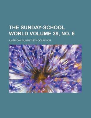 Book cover for The Sunday-School World Volume 39, No. 6