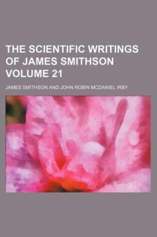 Cover of The Scientific Writings of James Smithson Volume 21