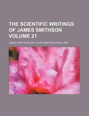 Book cover for The Scientific Writings of James Smithson Volume 21