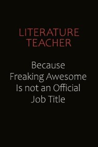 Cover of literature teacher Because Freaking Awesome Is Not An Official job Title