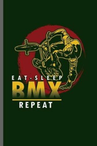 Cover of Eat Sleep BMX Repeat