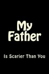 Book cover for My Father is Scarier Than You