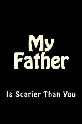 Cover of My Father is Scarier Than You