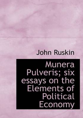 Book cover for Munera Pulveris; Six Essays on the Elements of Political Economy