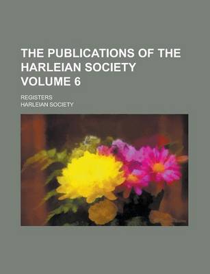 Book cover for The Publications of the Harleian Society; Registers Volume 6