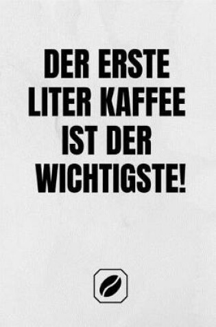 Cover of Der Erste Liter Kaffee Ist Der Wichtigste!
