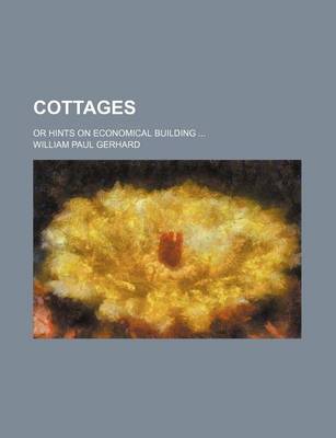 Book cover for Cottages; Or Hints on Economical Building