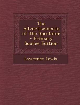 Book cover for The Advertisements of the Spectator - Primary Source Edition