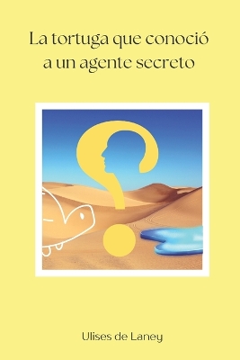 Book cover for La tortuga que conoció a un agente secreto