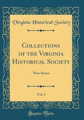 Book cover for Collections of the Virginia Historical Society, Vol. 3: New Series (Classic Reprint)