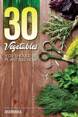 Book cover for 30 Vegetables You Should Be Planting Now