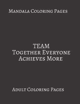 Book cover for Mandala Coloring Pages TEAM Together Everyone Achieves More