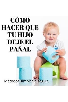 Cover of Como Hacer Que Tu Hijo Deje El Panal