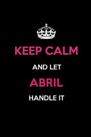 Cover of Keep Calm and Let Abril Handle It