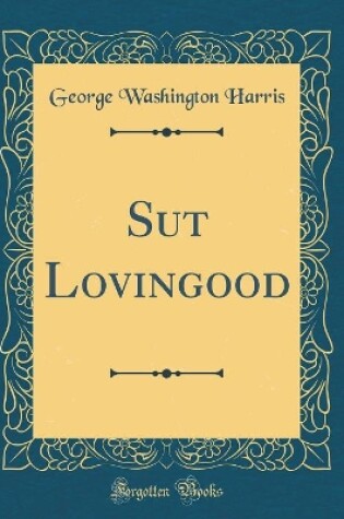 Cover of Sut Lovingood (Classic Reprint)