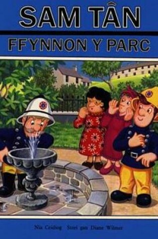 Cover of Cyfres Llyfrau Sam Tân: Ffynnon y Parc