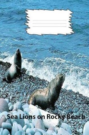 Cover of Sea Lions on Rocky Beach for college ruled lined paper Composition Book