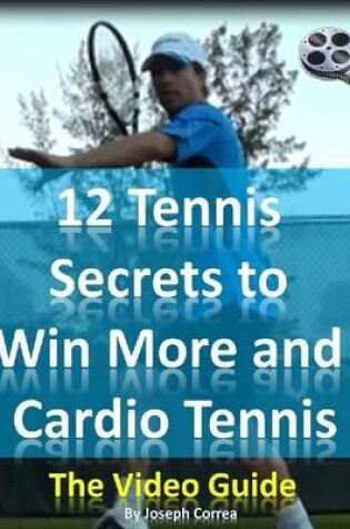 Cover of 12 Tennis Secrets to Win More and Cardio Tennis: The Video Guide