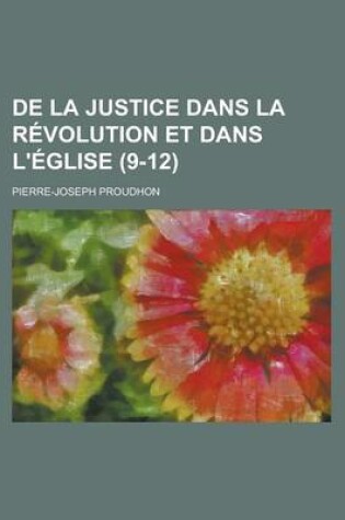 Cover of de La Justice Dans La Revolution Et Dans L'Eglise (9-12)