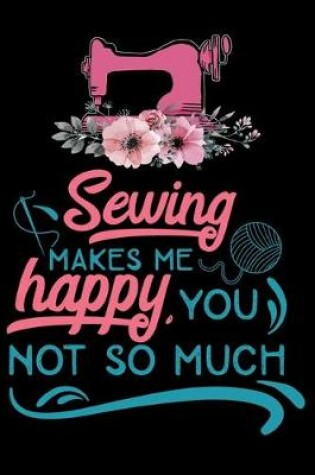 Cover of Sewing Makes Me Happy You Not So Much