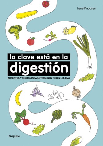 Book cover for La clave esta en la digestión / Digestion is the Key. Foods and Recipes to Feel Better Everyday