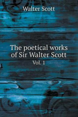 Cover of The Poetical Works of Sir Walter Scott Vol. 1