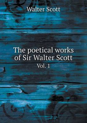 Book cover for The Poetical Works of Sir Walter Scott Vol. 1