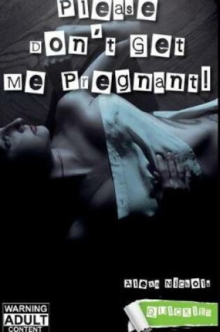 Cover of Please Don't Get Me Pregnant!