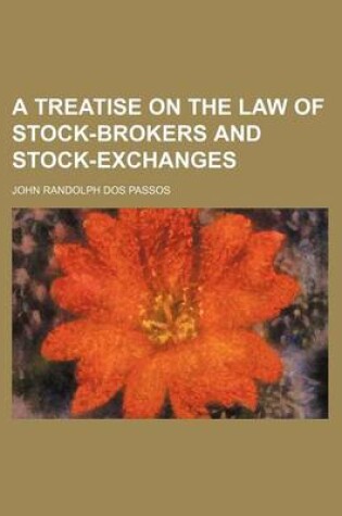 Cover of A Treatise on the Law of Stock-Brokers and Stock-Exchanges