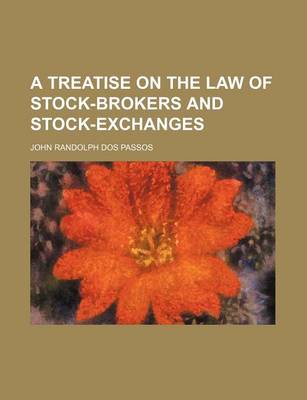 Book cover for A Treatise on the Law of Stock-Brokers and Stock-Exchanges