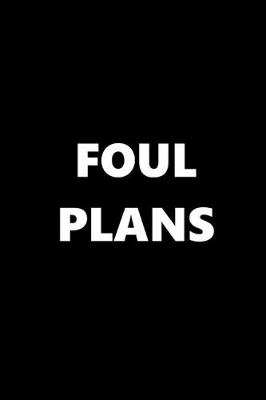 Book cover for 2020 Daily Planner Funny Theme Foul Plans Black White 388 Pages