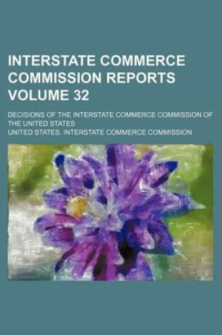 Cover of Interstate Commerce Commission Reports Volume 32; Decisions of the Interstate Commerce Commission of the United States