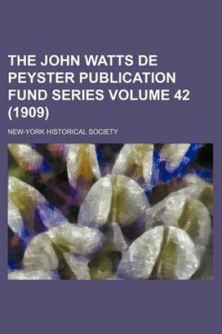 Cover of The John Watts de Peyster Publication Fund Series Volume 42 (1909)