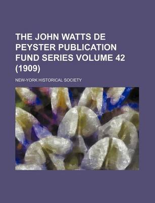 Book cover for The John Watts de Peyster Publication Fund Series Volume 42 (1909)