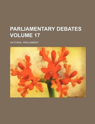 Book cover for Parliamentary Debates Volume 17