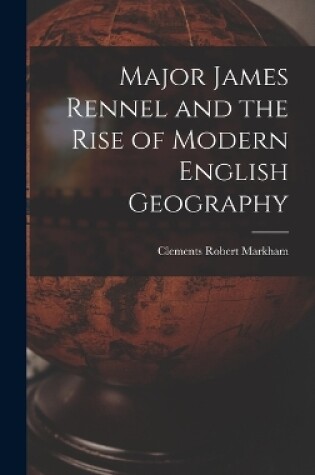 Cover of Major James Rennel and the Rise of Modern English Geography