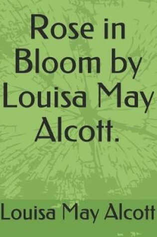 Cover of Rose in Bloom by Louisa May Alcott.