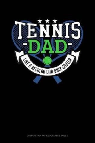 Cover of Tennis Dad Like a Regular Dad Only Cooler