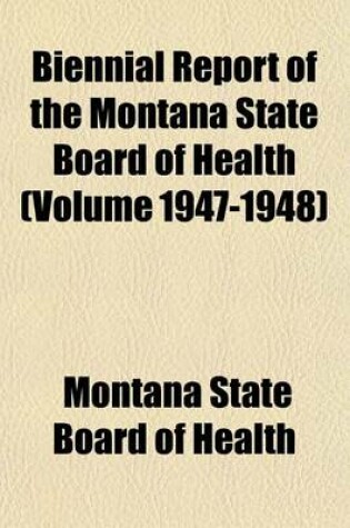 Cover of Biennial Report of the Montana State Board of Health (Volume 1947-1948)