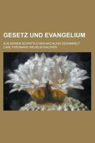 Cover of Gesetz Und Evangelium; Aus Seinem Schriftlichen Nachlass Gesammelt