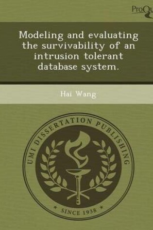 Cover of Modeling and Evaluating the Survivability of an Intrusion Tolerant Database System