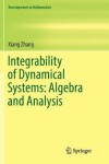 Book cover for Integrability of Dynamical Systems: Algebra and Analysis