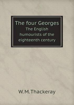 Book cover for The four Georges The English humourists of the eighteenth century