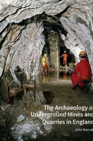 Cover of The Archaeology of Underground Mines and Quarries in England