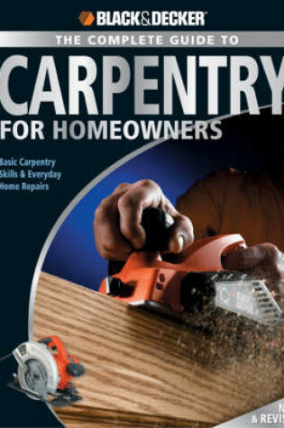 Cover of The Complete Guide to Carpentry for Homeowners (Black & Decker)