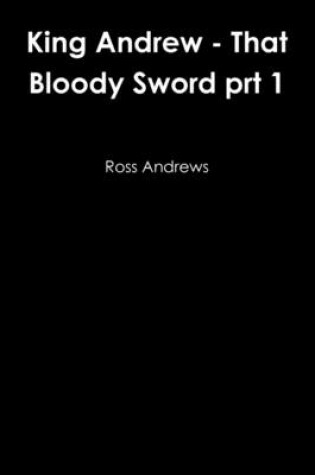Cover of King Andrew - That Bloody Sword prt 1