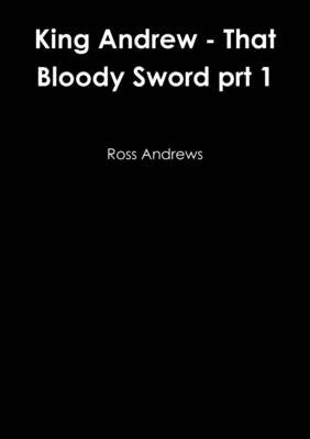 Book cover for King Andrew - That Bloody Sword prt 1